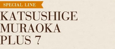KATSUSHIGE MURAOKA PLUS 7