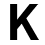 K