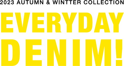 2023 AUTUMN & WINTTER COLLECTION EVERYDAY DENIM!