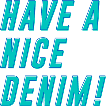 HAVE A NICE DENIM !