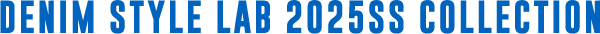 DENIM STYLE LAB 2025SS COLLECTION