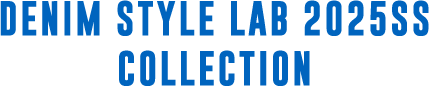 DENIM STYLE LAB 2025SS COLLECTION