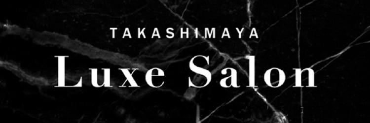 TAKASHIMAYA Luxe Salon