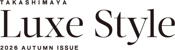 TAKASHIMAYA Luxe Style 2026 AUTUMN ISSUE
