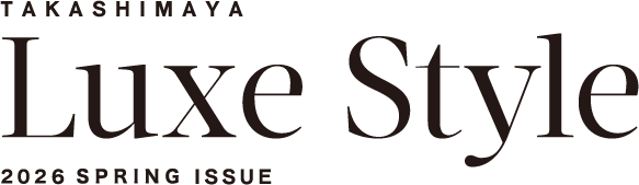 TAKASHIMAYA Luxe Style 2026 SPRING ISSUE