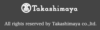 All rights reserved by Takashimaya co.,ltd.