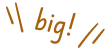 big!