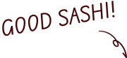 GOOD SASHI!