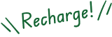 Recharge!