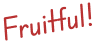Fruitful!