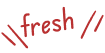 fresh