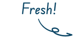 Fresh!