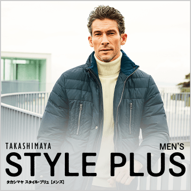 TAKASHIMAYA MEN'S Style plus タカシマヤスタイル・プリュ【メンズ】