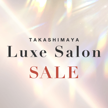 TAKASHIMAYA LUXE SALON SALE