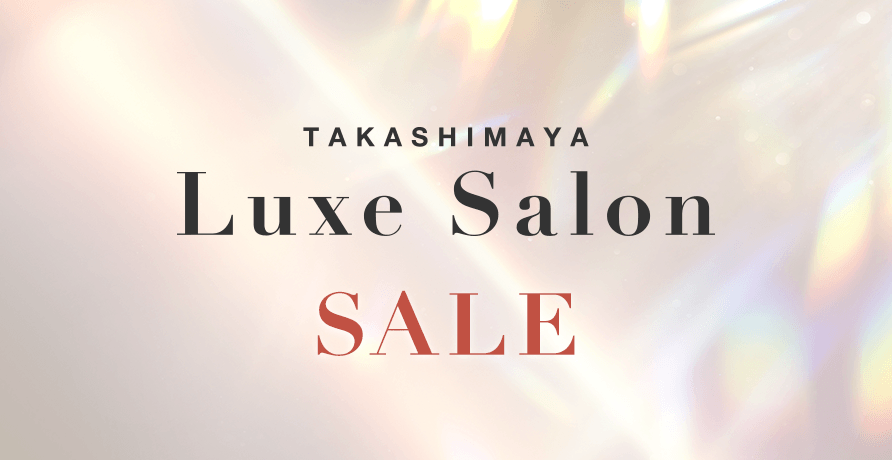 TAKASHIMAYA LUXE SALON SALE