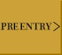 PRE ENTRY